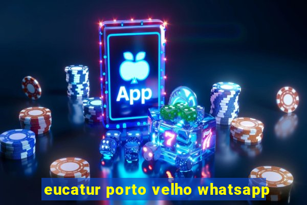 eucatur porto velho whatsapp